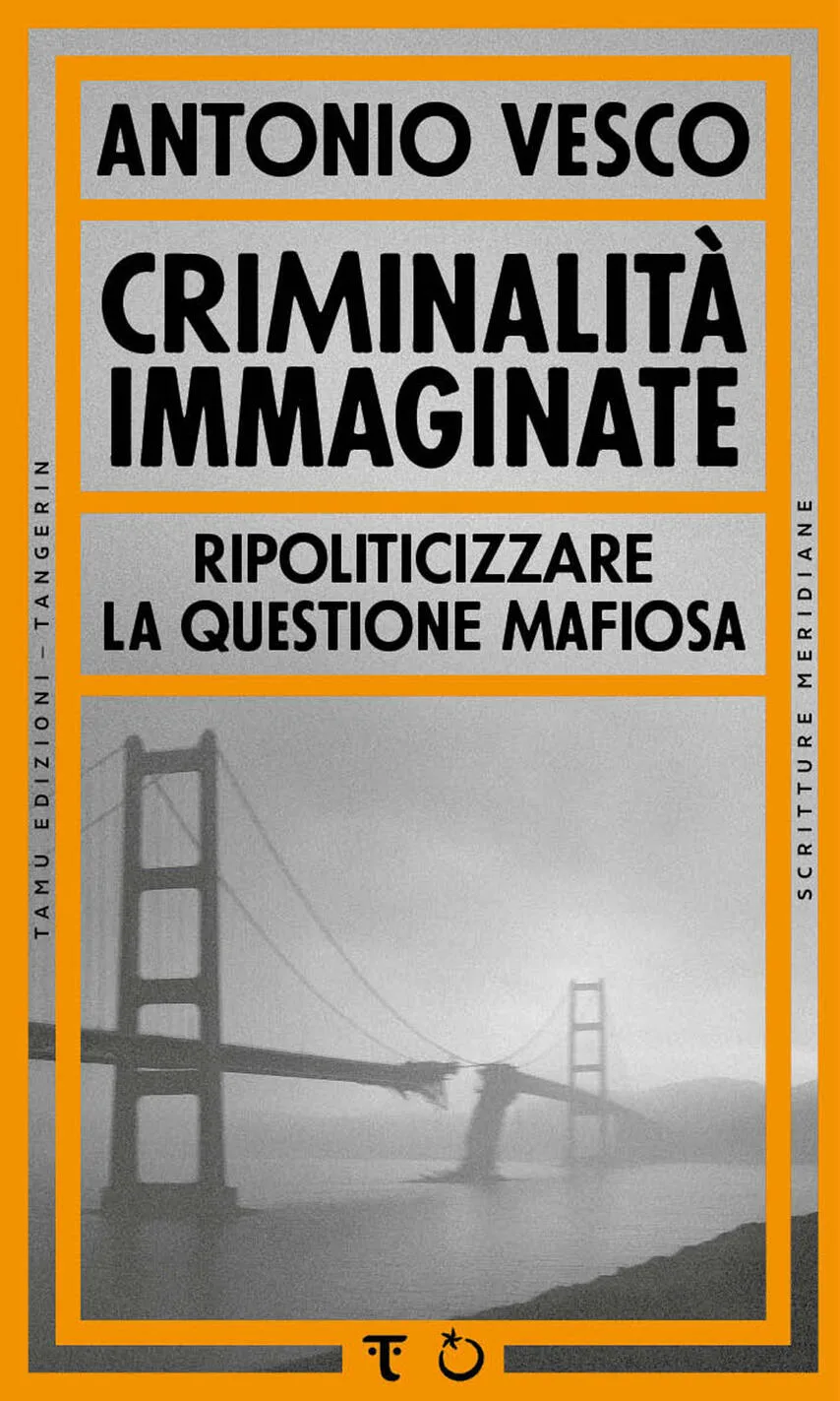 Criminalità immaginate. Ripoliticizzare la questione mafiosa