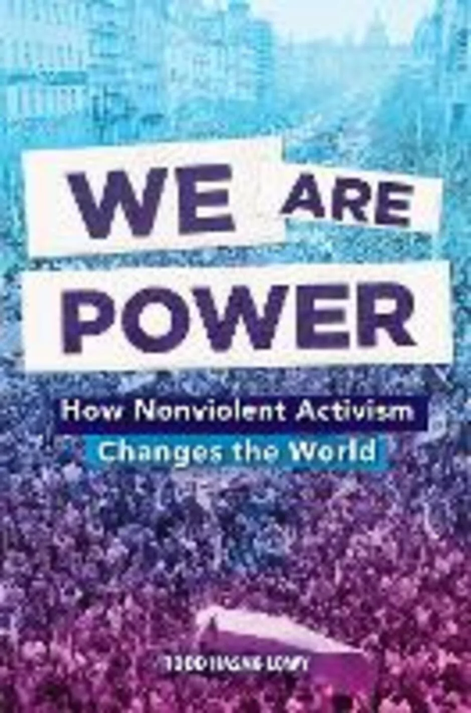 We are power: how nonviolent activism changes the world