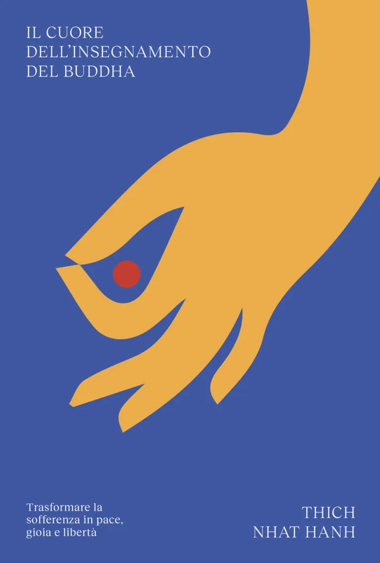 Cuore dell'insegnamento del Buddha. Trasformare la sofferenza in pace, gioia e libertà
