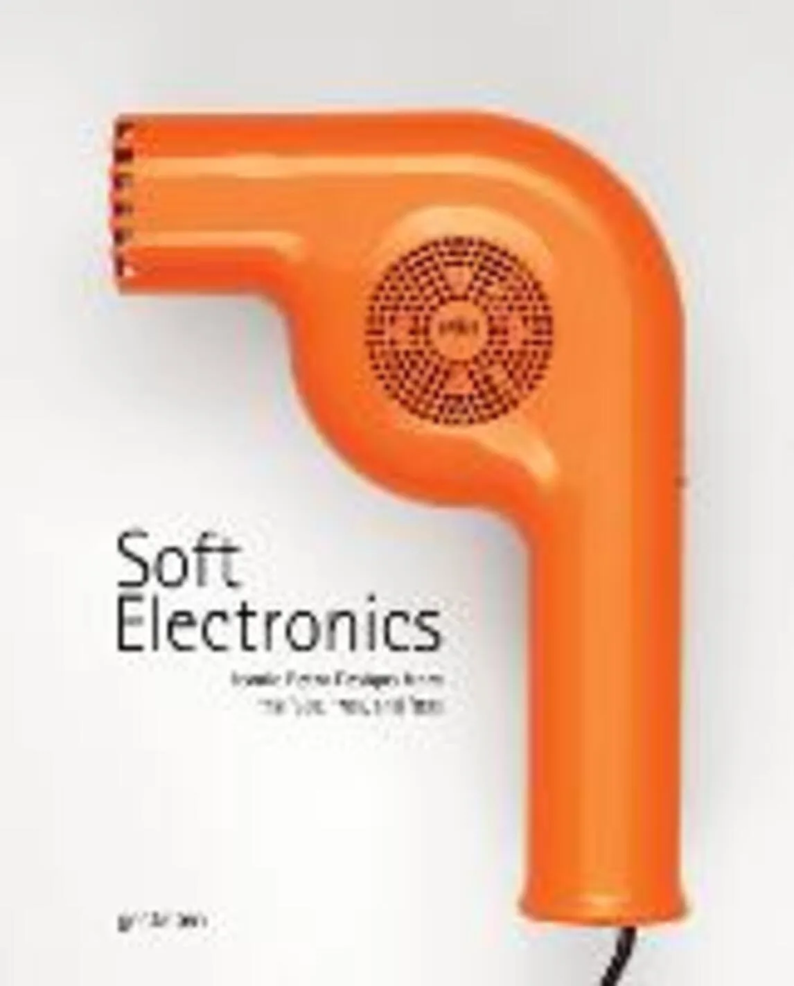 Soft Electonics. Iconic Retro Designs from the ’60s, ’70s, and ’80s