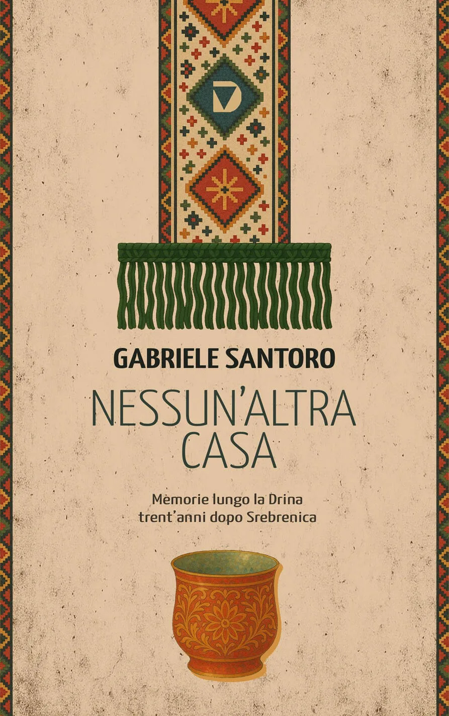 Nessun altra casa. Memorie lungo la Drina trent'anni dopo Srebrenica