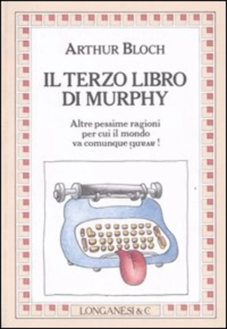 Terzo libro di Murphy. Altre pessime ragioni per cui il mondo va comune avanti!