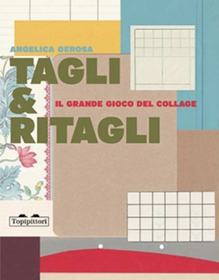 Tagli&Ritagli. Il grande gioco del collage