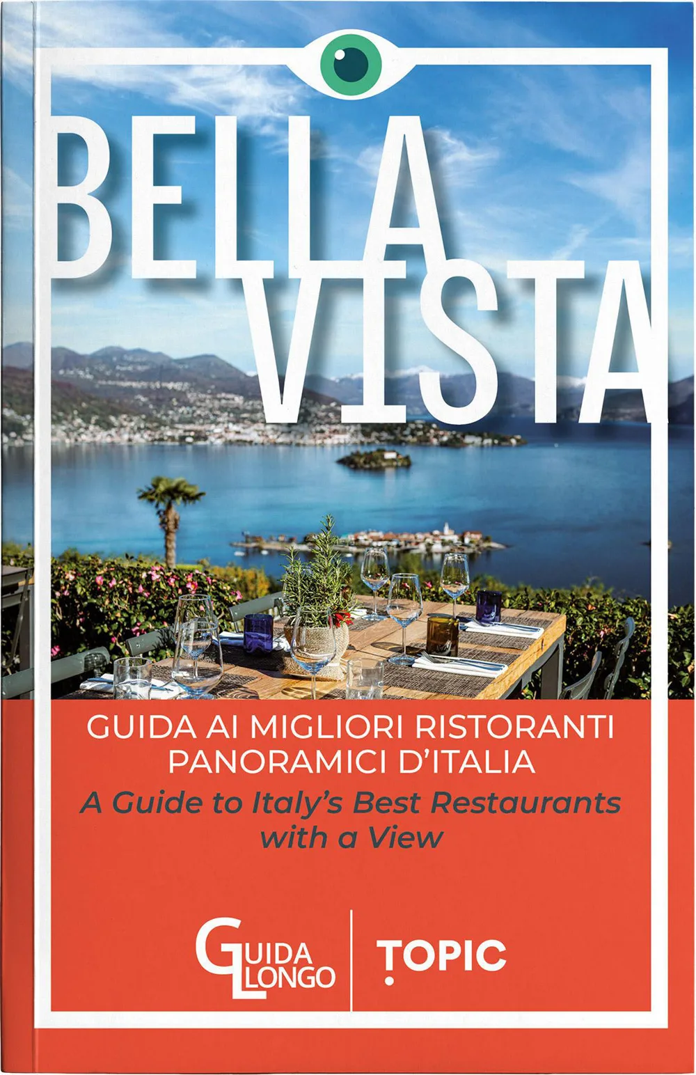 Bella vista. Guida ai migliori ristoranti panoramici d'Italia