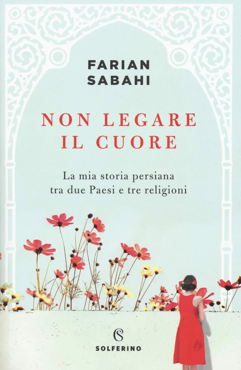 Non legare il cuore. La mia storia persiana tra due Paesi e tre religioni