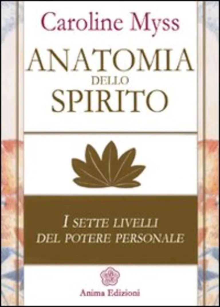 Anatomia dello spirito. I sette livelli del potere personale