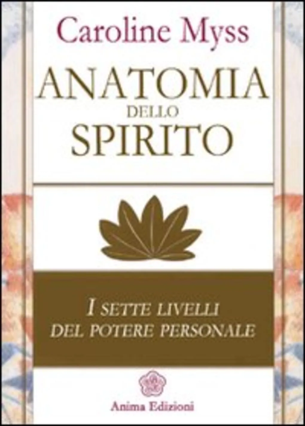 Anatomia dello spirito. I sette livelli del potere personale