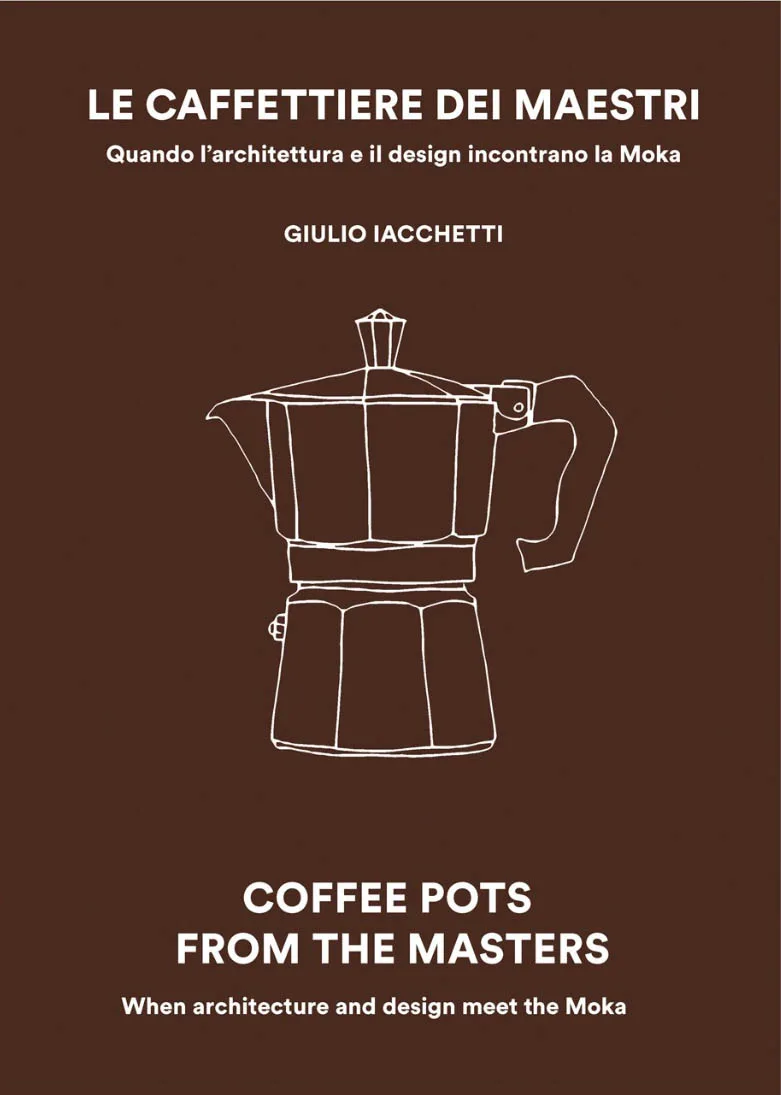 Le caffettiere dei maestri. Quando l’architettura e il design incontrano la Moka
