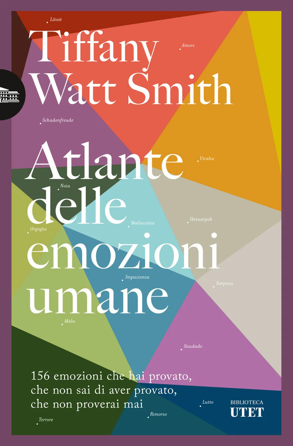 atlante delle emozioni umane. 156 emozioni che hai provato, che non sai di aver provato, che non proverai mai