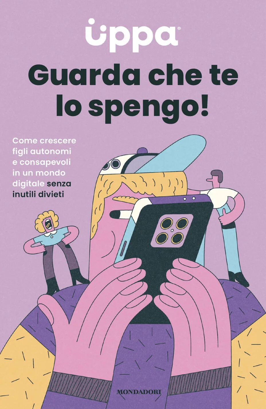 Guarda che te lo spengo! Come crescere figli autonomi e consapevoli in un mondo digitale senza inutili divieti