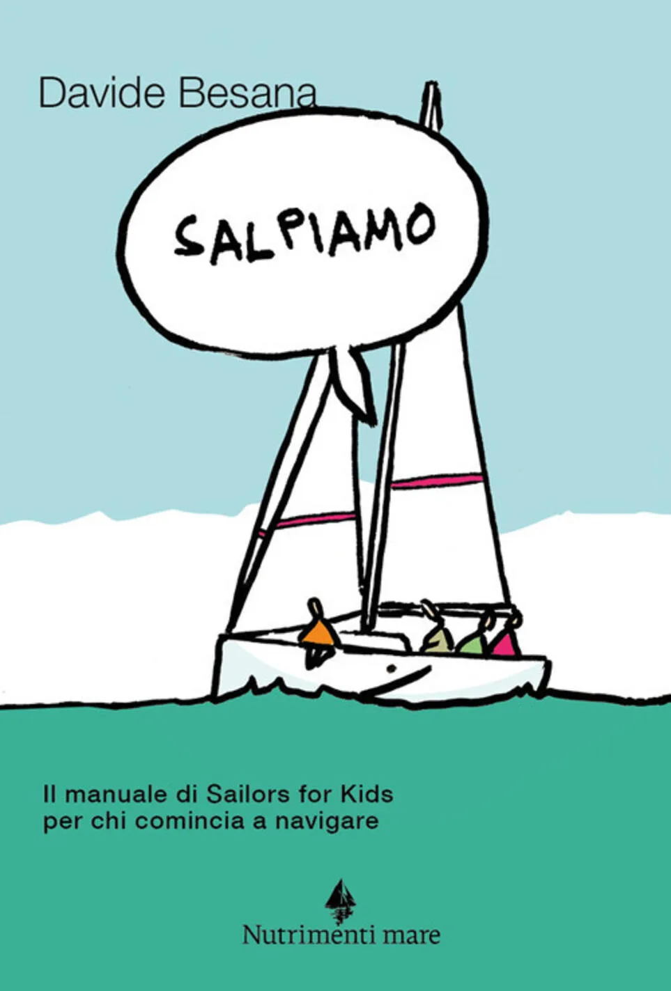 Salpiamo. Il manuale di sailors for kids per chi comincia a navigare