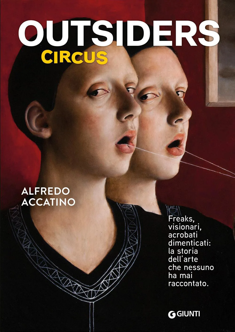 Outsiders circus. Freaks, visionari, acrobati dimenticati. la storia dell'arte che nessuno ha mai raccontato