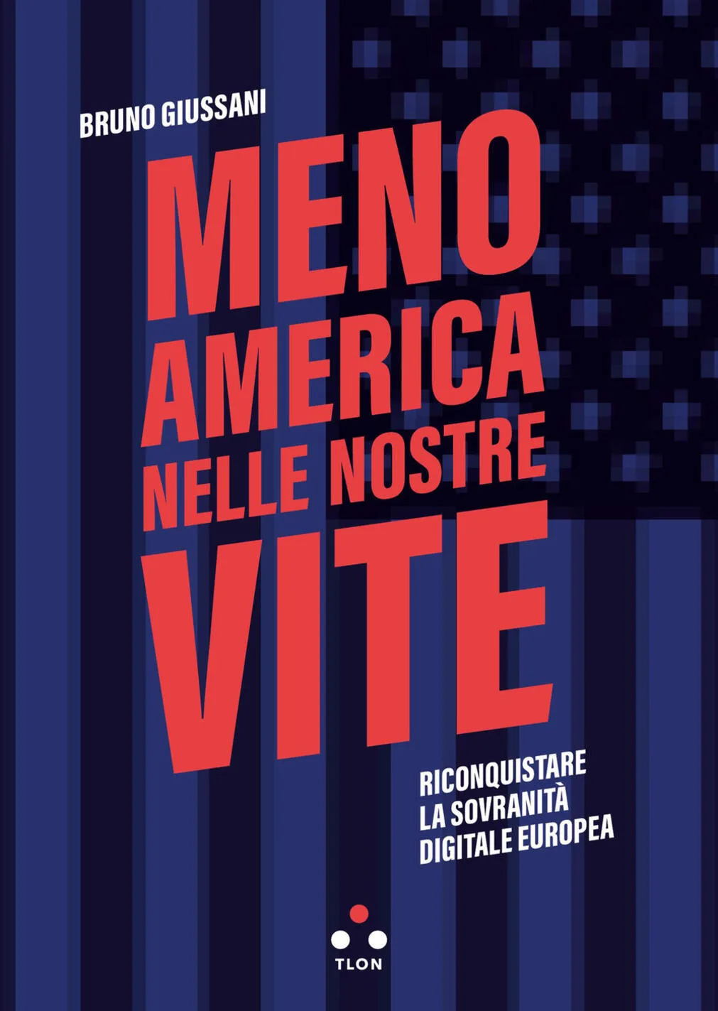 Meno America nelle nostre vite. Riconquistare la sovranità digitale europea