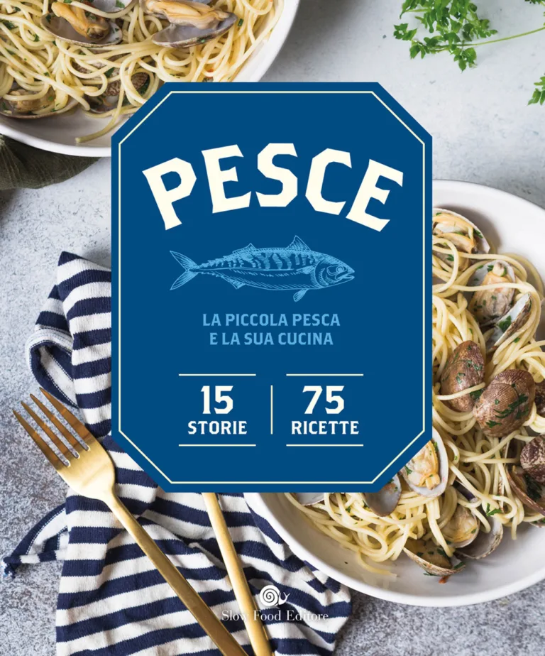pesce. la piccola pesca e la sua cucina. 15 storie, 75 ricette