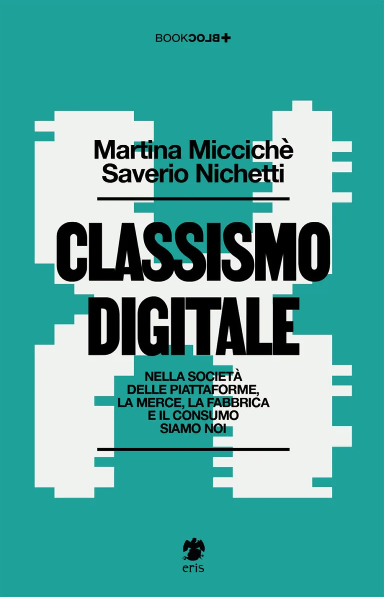 CLASSISMO DIGITALE. NELLA SOCIETÀ DELLE PIATTAFORME, LA MERCE, LA FABBRICA E IL CONSUMO SIAMO NOI
