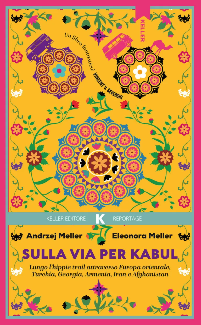 Sulla Via Per Kabul. Lungo L'hippie Trail Attraverso Europa Orientale, Turchia, Georgia, Armenia, Iran E Afghanistan