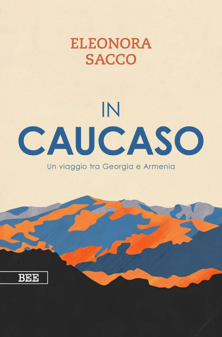 In Caucaso. Un Viaggio Tra Georgia E Armenia