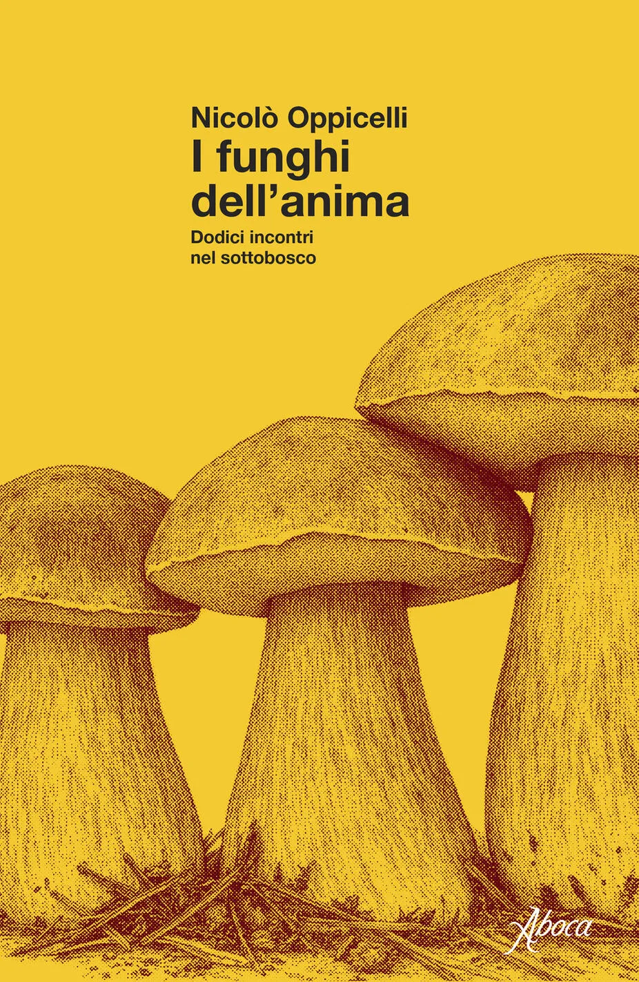 I funghi dell'anima. Dodici incontri nelsSottobosco