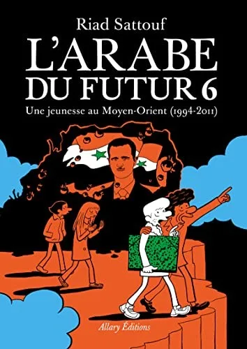 L'Arabe du futur 6. Une jeunesse au Moyen-Orient (1994 - 2011)