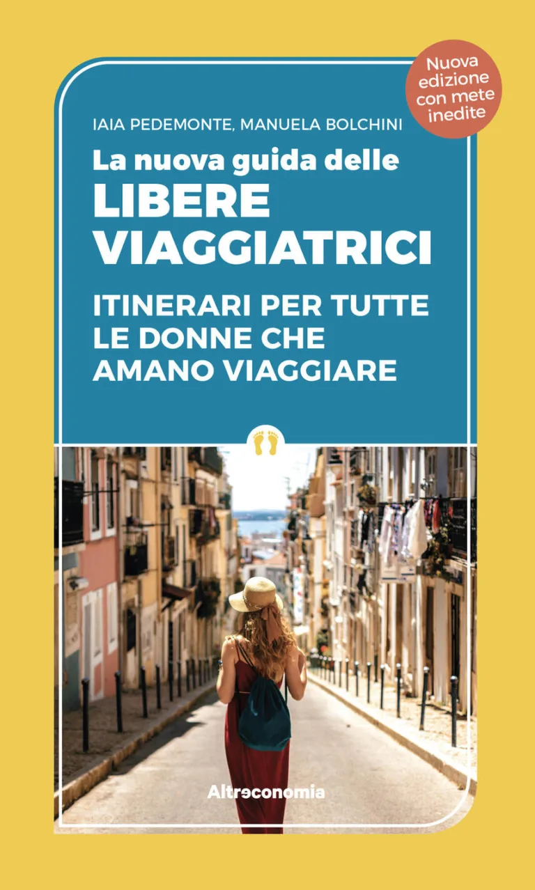 La nuova guida delle libere viaggiatrici. Itinerari per tutte le donne che amano viaggiare. Nuova ediz.
