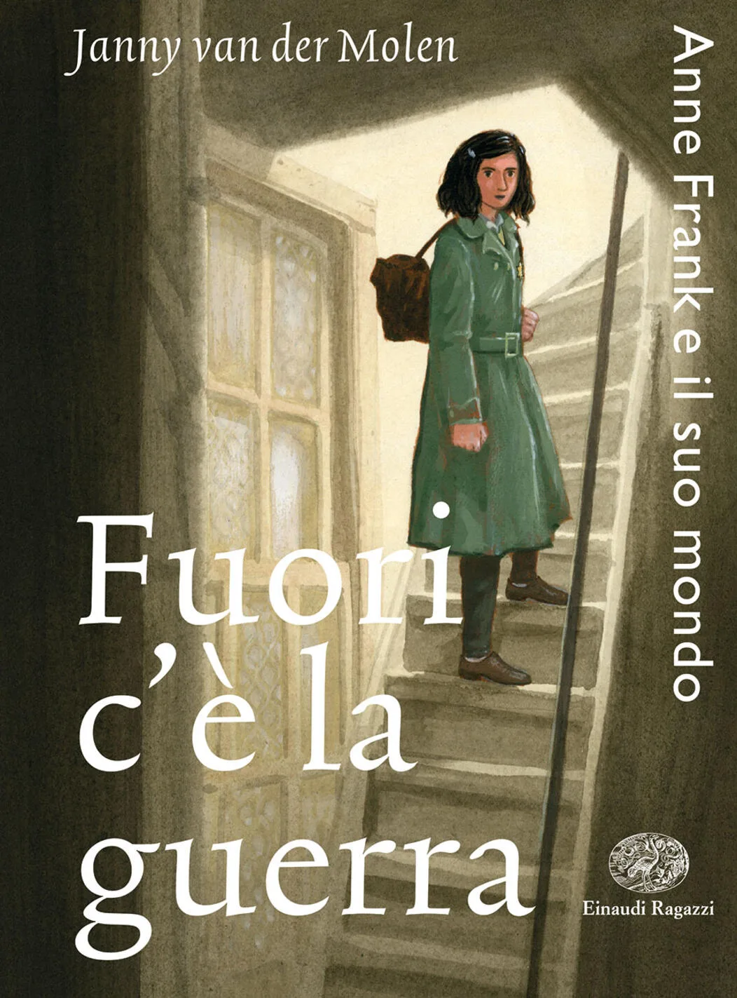 Fuori c'è la guerra. Anne Frank e il suo mondo - Van der Molen Janny