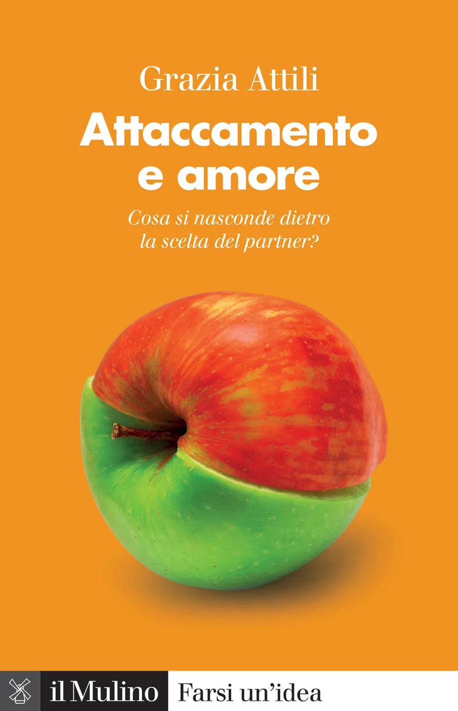 Attaccamento e amore. Che cosa si nasconde dietro la scelta del partner? Nuova ediz.