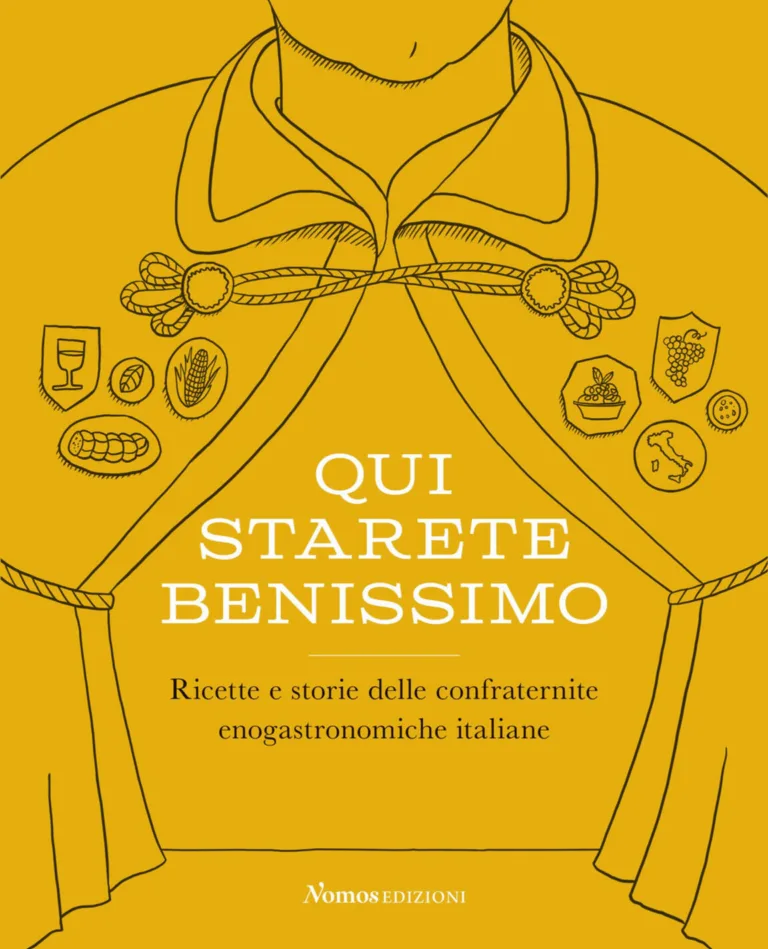 Qui starete benissimo. Ricette e storie delle confraternite enogastronomiche italiane.