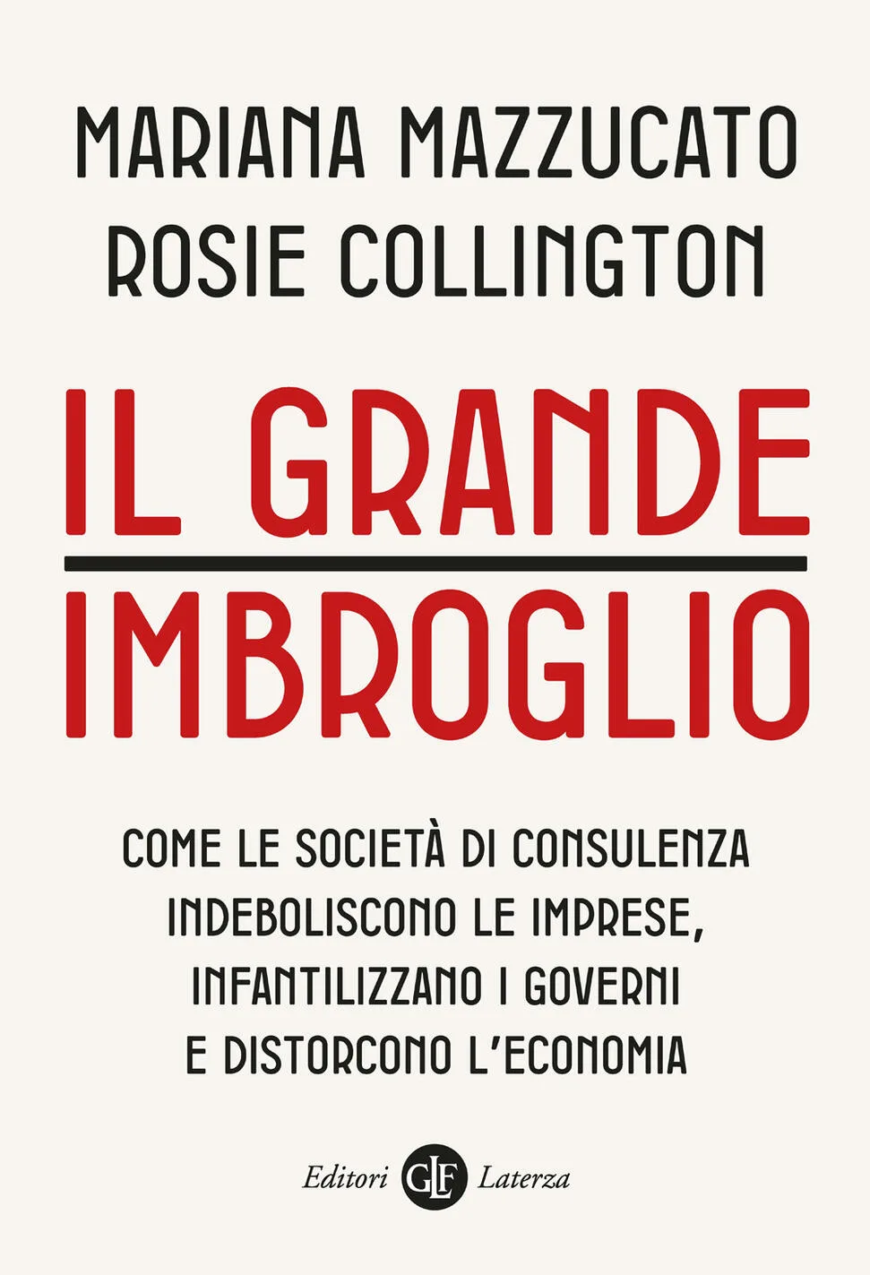 grande imbroglio. come le società di consulenza indeboliscono le imprese, infatilizzano i governi e distorcono l'economia (il)