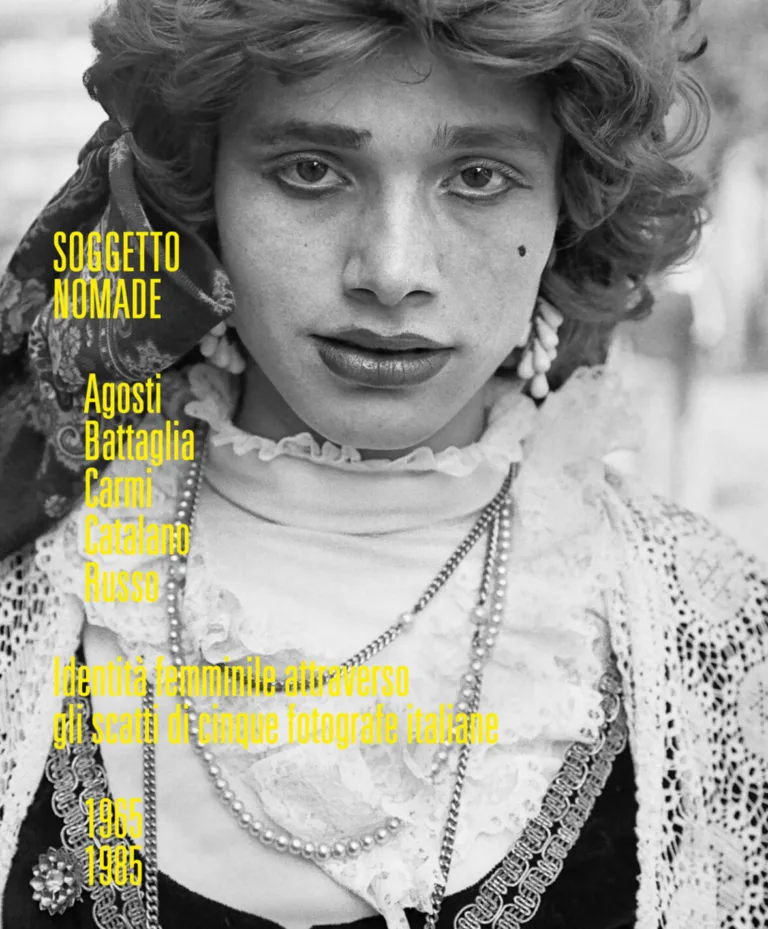 Soggetto nomade. Agosti, Battaglia, Carmi, Catalano, Russo. Identità femminile attraverso gli scatti di cinque fotografe italiane (1965-1985). Ediz. illustrata