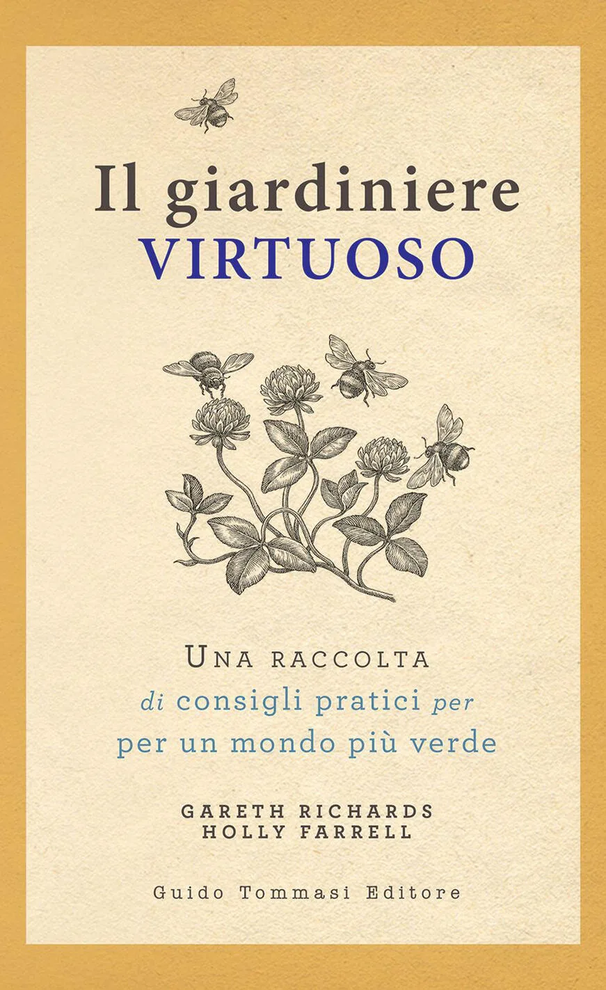 giardiniere virtuoso. una raccolta di consigli pratici per un mondo più verde (il)