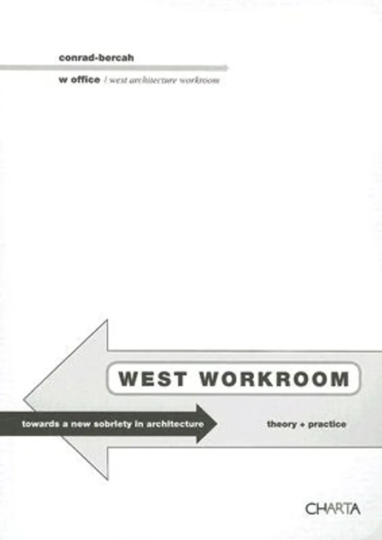 west workroom. toward a new sobriety in architecture. theory+practice. ediz. italiana e inglese