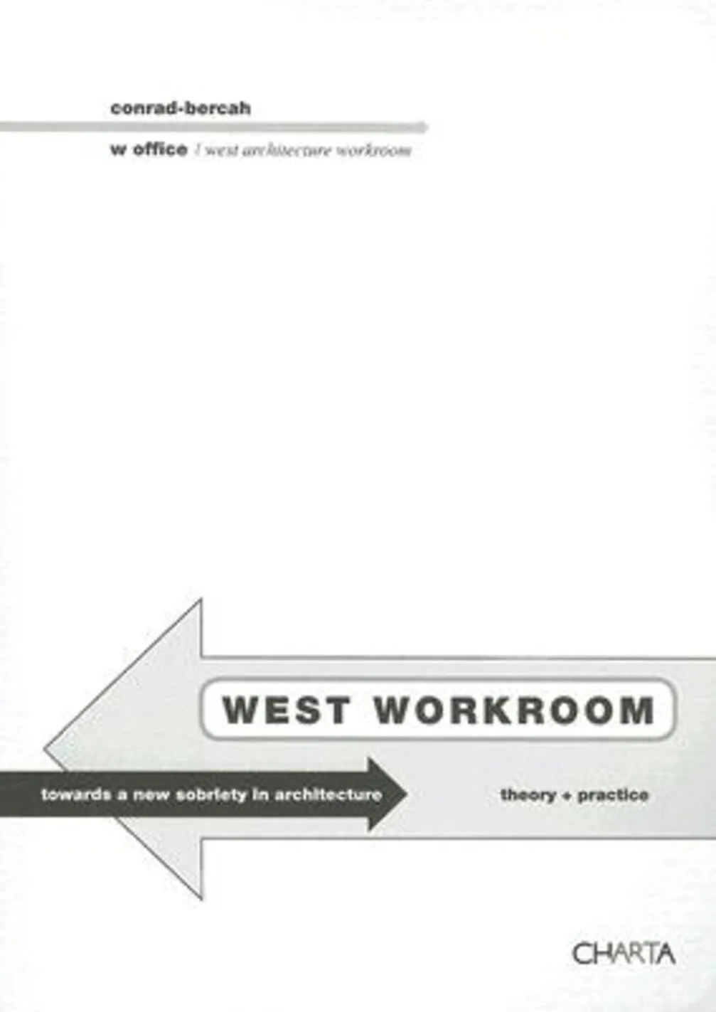 west workroom. toward a new sobriety in architecture. theory+practice. ediz. italiana e inglese