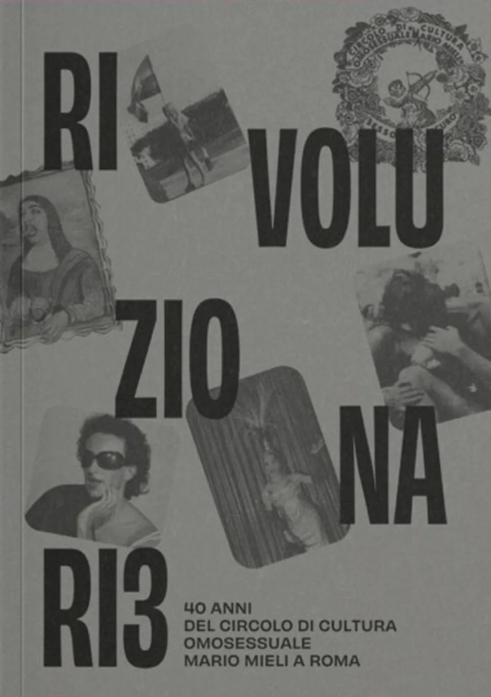Rivoluzionari*. 40 anni del circolo di cultura omosessuale Mario Mieli a Roma