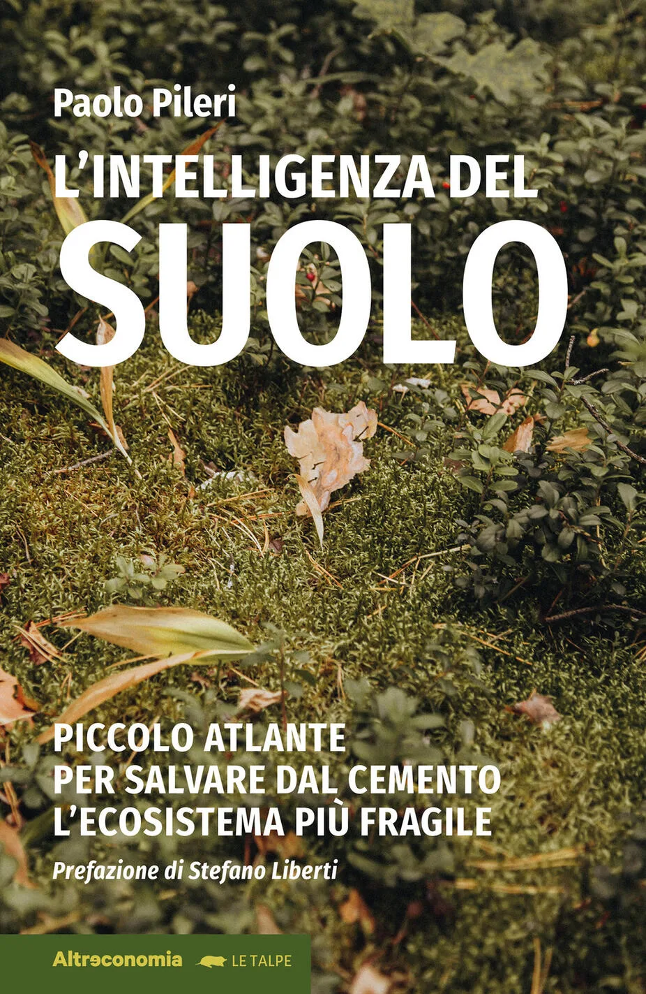 L’intelligenza del suolo Piccolo atlante per salvare dal cemento l'ecosistema più fragile